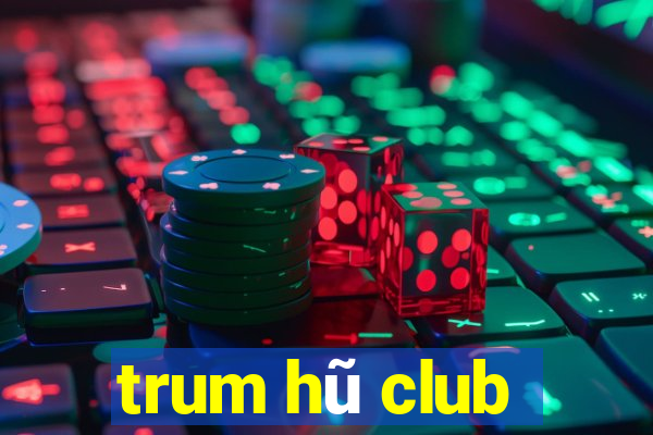 trum hũ club