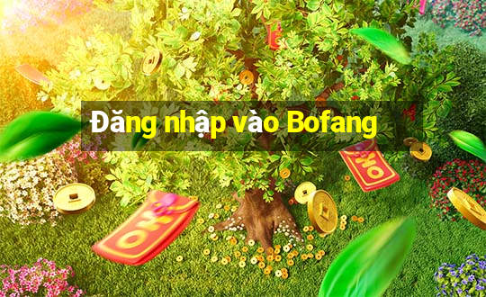 Đăng nhập vào Bofang