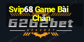 Svip68 Game Bài Chắn