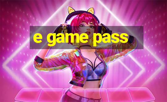 e game pass