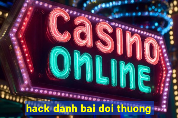 hack danh bai doi thuong