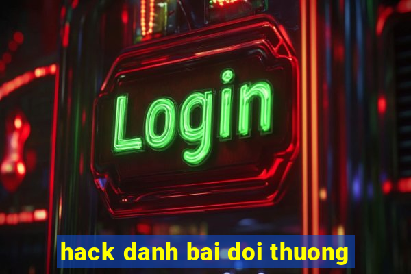 hack danh bai doi thuong