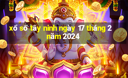 xổ số tây ninh ngày 17 tháng 2 năm 2024