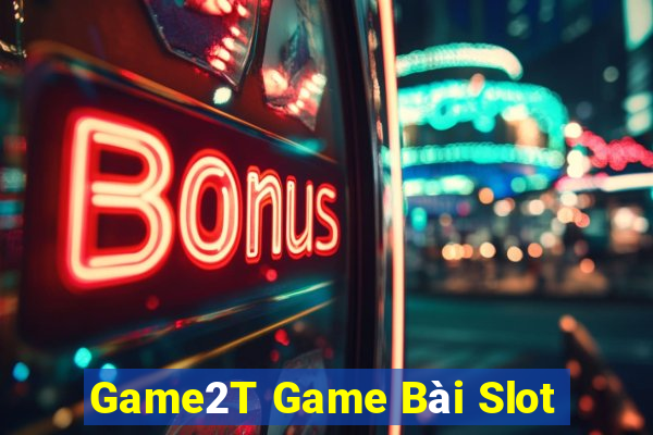 Game2T Game Bài Slot