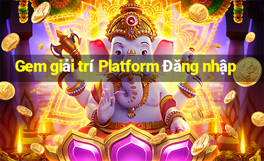 Gem giải trí Platform Đăng nhập