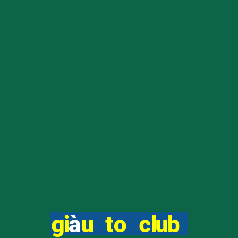 giàu to club trực tuyến