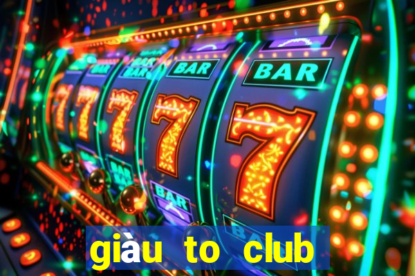 giàu to club trực tuyến