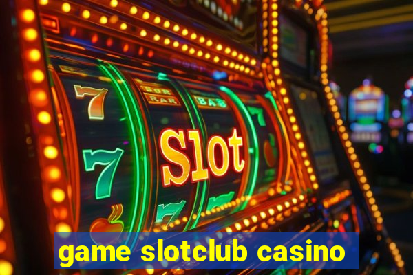 game slotclub casino