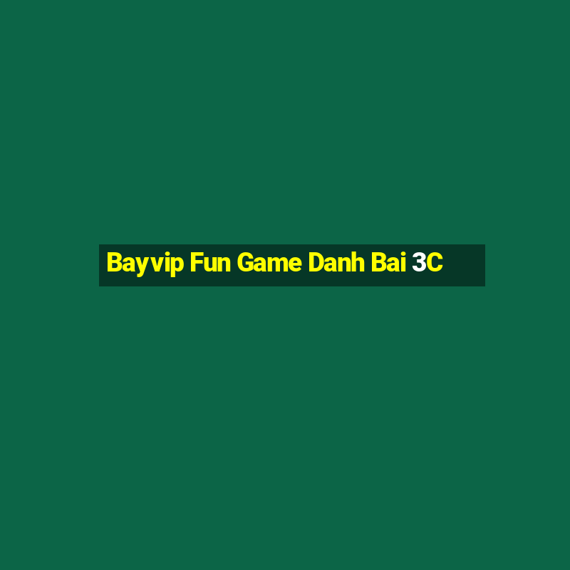 Bayvip Fun Game Danh Bai 3C