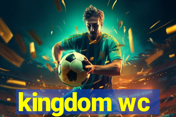 kingdom wc