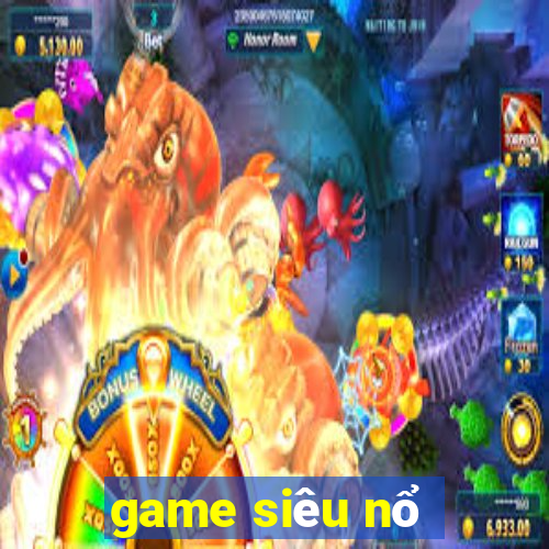 game siêu nổ