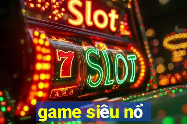 game siêu nổ