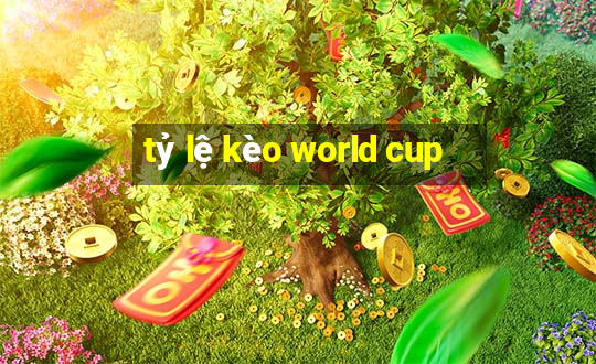 tỷ lệ kèo world cup