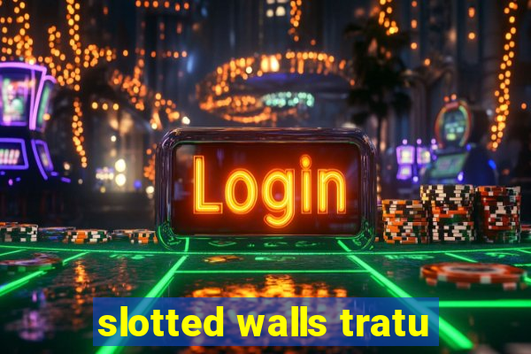 slotted walls tratu