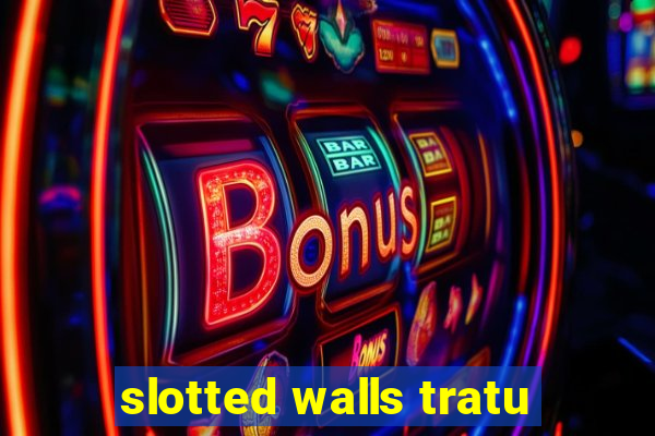 slotted walls tratu