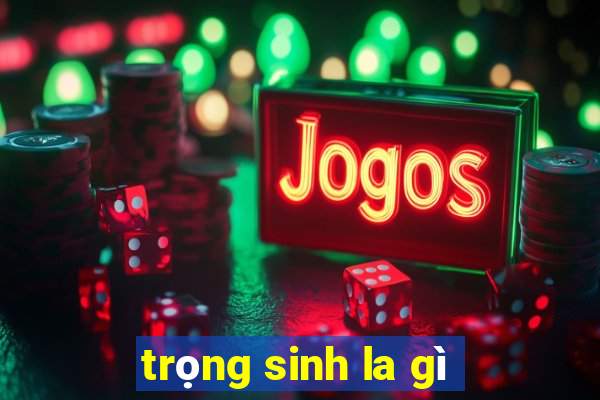 trọng sinh la gì