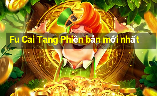 Fu Cai Tang Phiên bản mới nhất