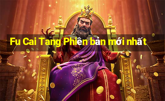 Fu Cai Tang Phiên bản mới nhất