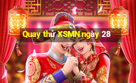 Quay thử XSMN ngày 28