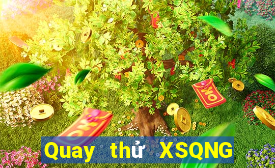 Quay thử XSQNG thứ Ba