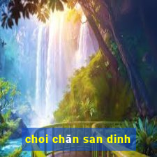 choi chăn san dinh