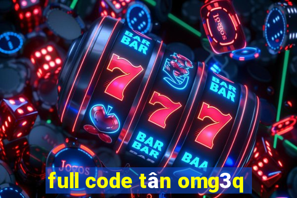 full code tân omg3q