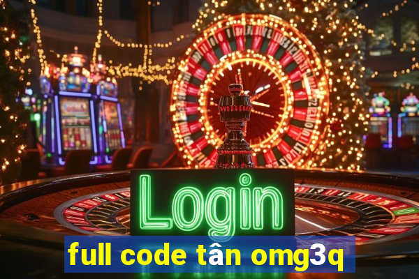 full code tân omg3q