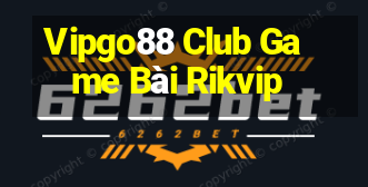 Vipgo88 Club Game Bài Rikvip