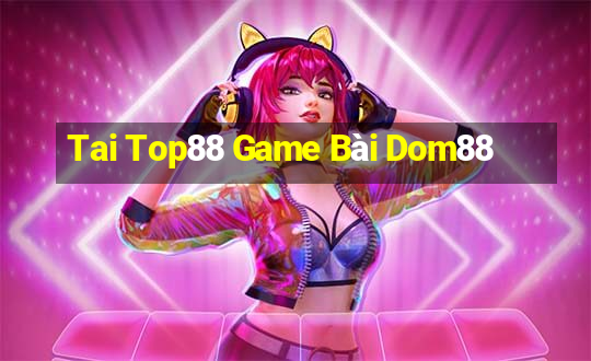 Tai Top88 Game Bài Dom88