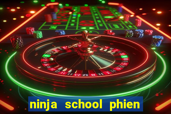 ninja school phien ban hack