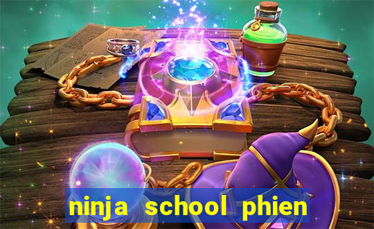 ninja school phien ban hack