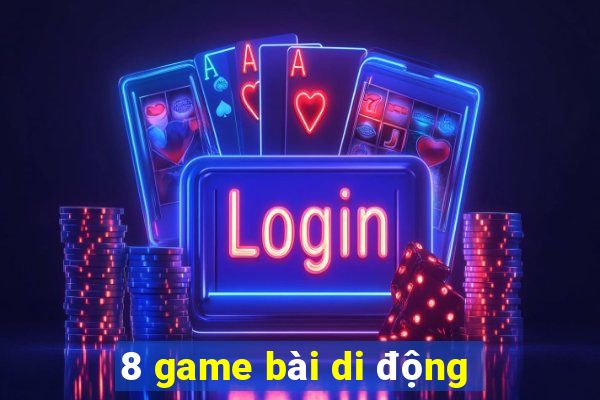 8 game bài di động