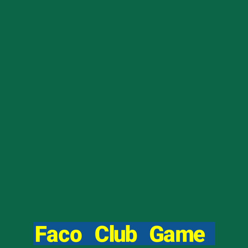 Faco Club Game Bài Hay Nhất Hiện Nay