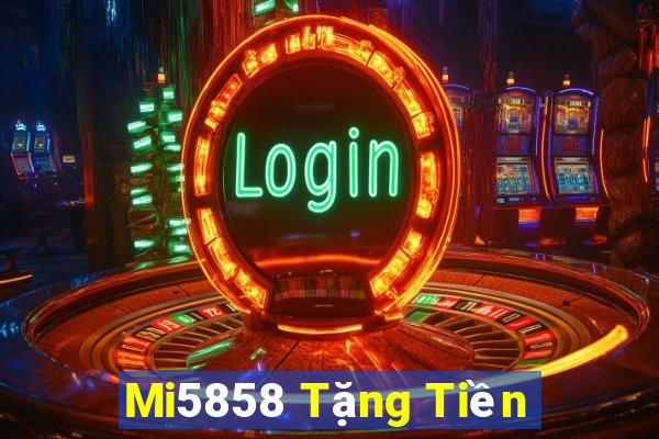 Mi5858 Tặng Tiền