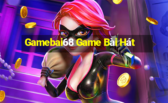 Gamebai68 Game Bài Hát