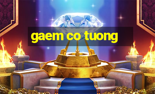 gaem co tuong