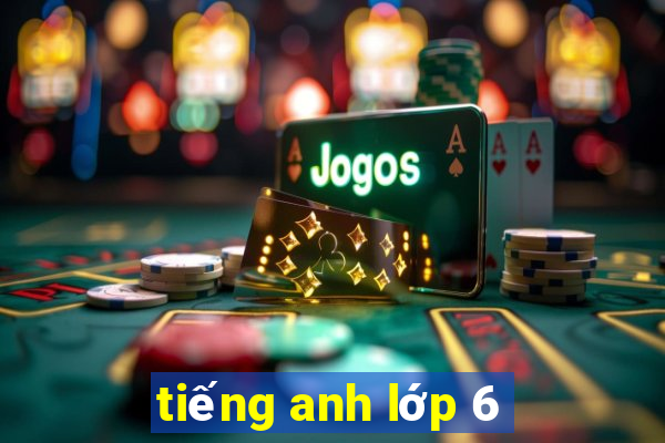 tiếng anh lớp 6