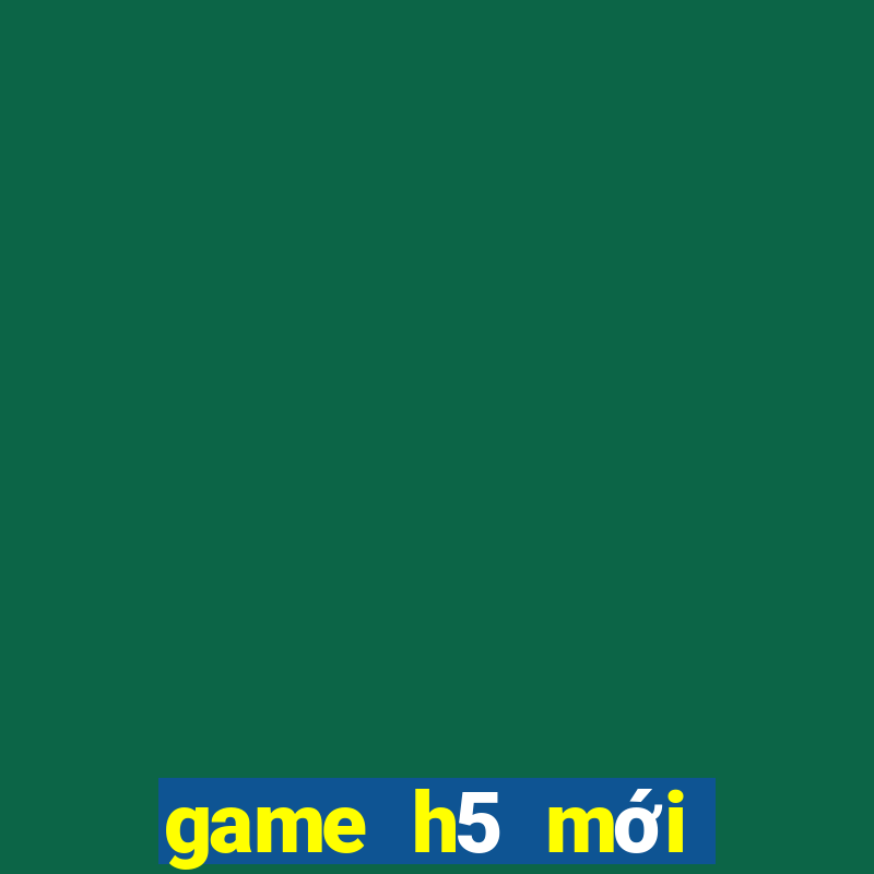 game h5 mới nhất 2020