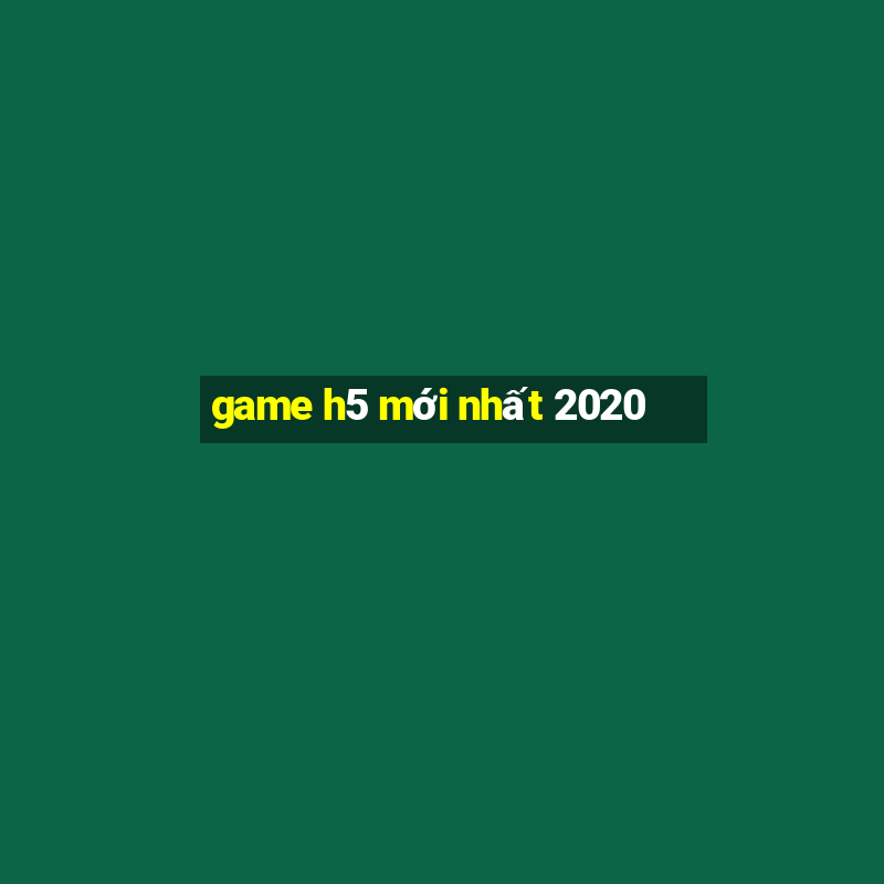 game h5 mới nhất 2020