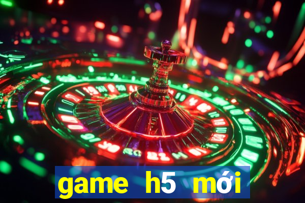 game h5 mới nhất 2020