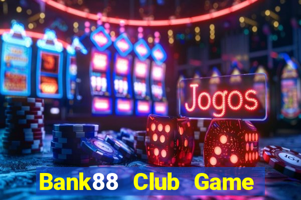 Bank88 Club Game Bài Hát