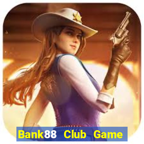 Bank88 Club Game Bài Hát