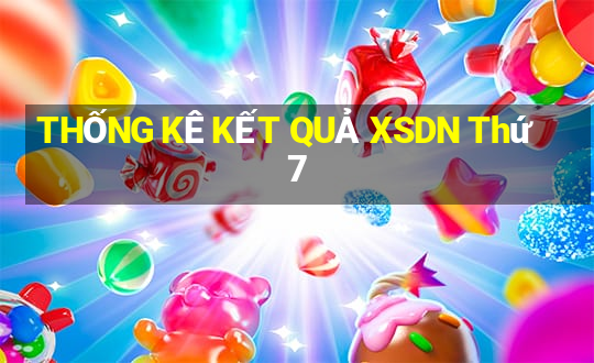 THỐNG KÊ KẾT QUẢ XSDN Thứ 7