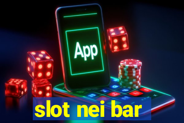 slot nei bar