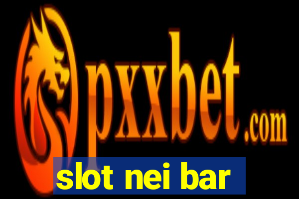 slot nei bar