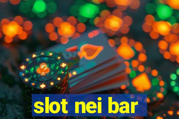 slot nei bar