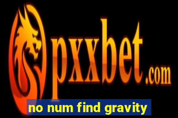 no num find gravity