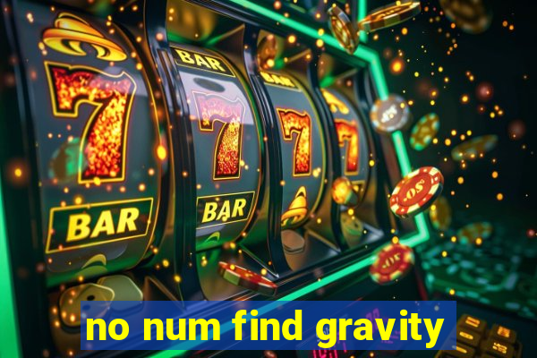 no num find gravity