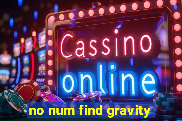 no num find gravity