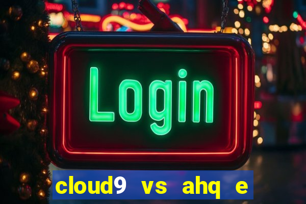 cloud9 vs ahq e sports club